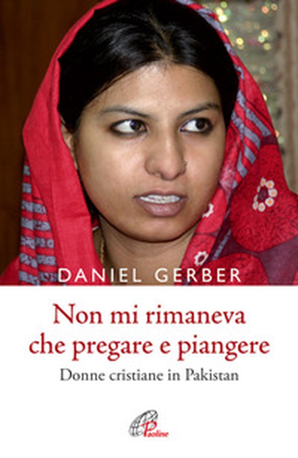 Non mi rimaneva che pregare e piangere. Donne cristiane in Pakistan - Librerie.coop Non mi rimaneva che pregare e piangere. Donne cristiane in Pakistan - Librerie.coop