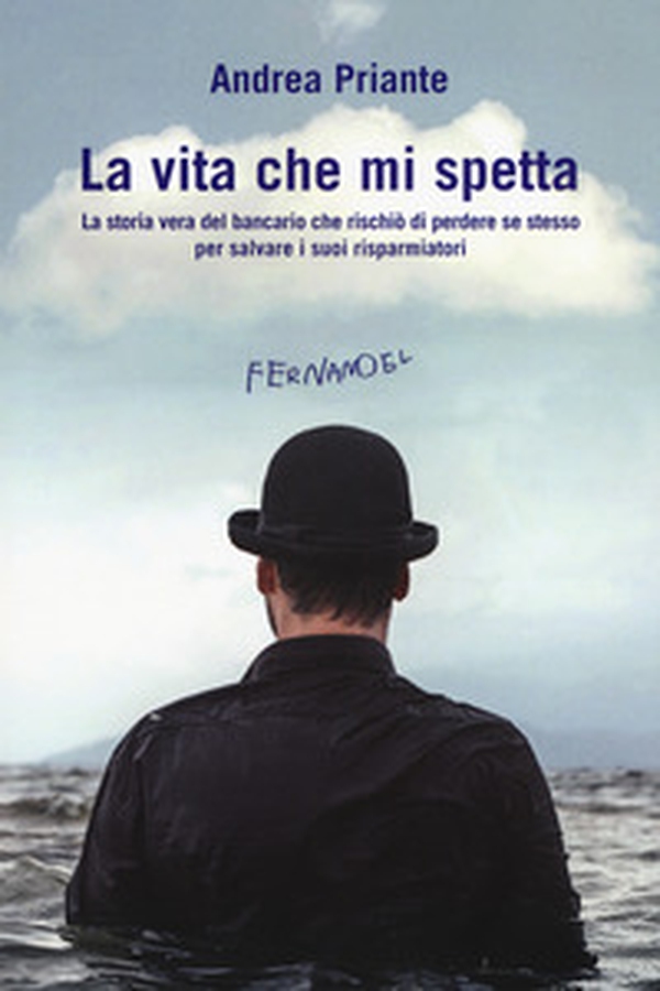 La vita che mi spetta. La storia vera del bancario che rischiò di perdere se stesso per salvare i suoi risparmiatori - Librerie.coop La vita che mi spetta. La storia vera del bancario che rischiò di perdere se stesso per salvare i suoi risparmiatori - Librerie.coop
