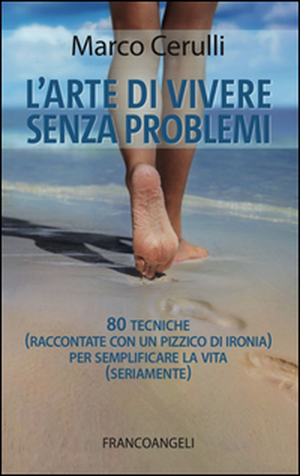 L'arte di vivere senza problemi. 80 tecniche (raccontate con un pizzico di ironia) per semplificare la vita (seriamente) - Librerie.coop L'arte di vivere senza problemi. 80 tecniche (raccontate con un pizzico di ironia) per semplificare la vita (seriamente) - Librerie.coop