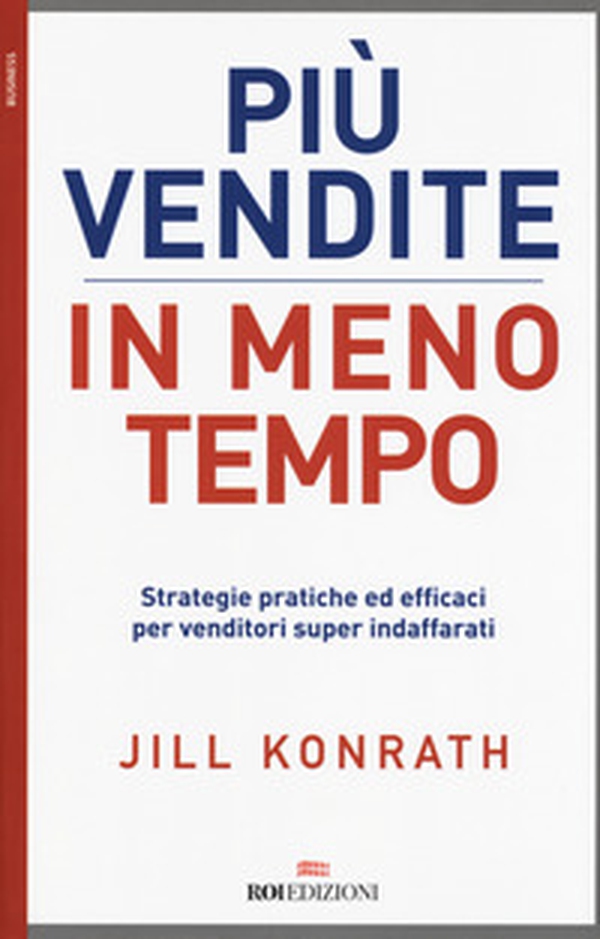 Più vendite in meno tempo. Strategie pratiche ed efficaci per venditori super indaffarati - Librerie.coop Più vendite in meno tempo. Strategie pratiche ed efficaci per venditori super indaffarati - Librerie.coop