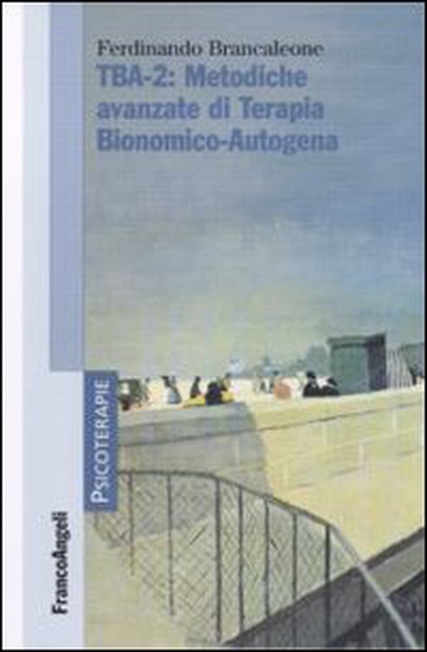 TBA-2: metodiche avanzate di terapia bionomico-autogena - Librerie.coop TBA-2: metodiche avanzate di terapia bionomico-autogena - Librerie.coop