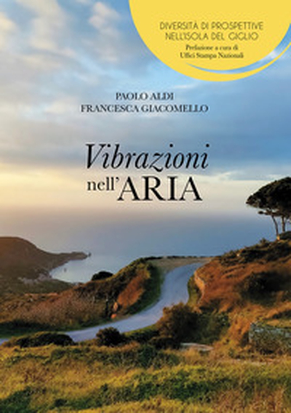 Vibrazioni nell'aria. Diversità di prospettive nell'Isola del Giglio - Librerie.coop Vibrazioni nell'aria. Diversità di prospettive nell'Isola del Giglio - Librerie.coop