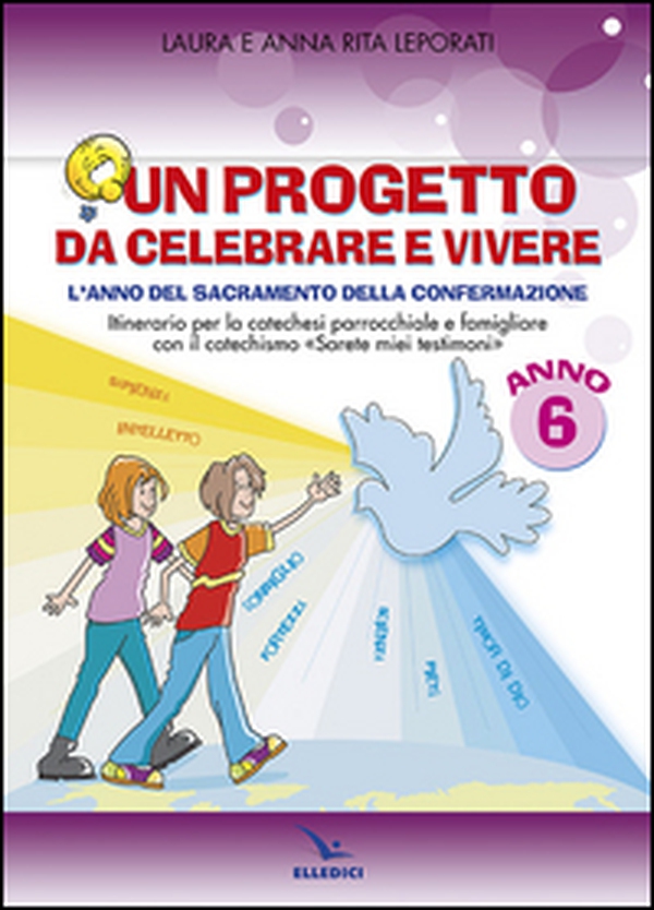 Un progetto da celebrare e vivere. L'anno del sacramento della Confermazione. Itinerario per la catechesi parrocchiale e famigliare. Anno 6. Quaderno - Librerie.coop Un progetto da celebrare e vivere. L'anno del sacramento della Confermazione. Itinerario per la catechesi parrocchiale e famigliare. Anno 6. Quaderno - Librerie.coop