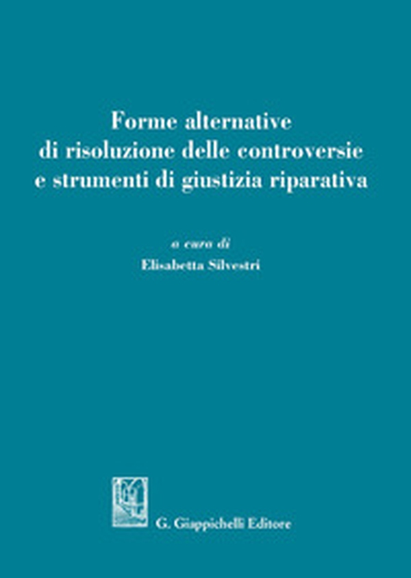 Forme alternative di risoluzione delle controversie e strumenti di giustizia riparativa - Librerie.coop Forme alternative di risoluzione delle controversie e strumenti di giustizia riparativa - Librerie.coop