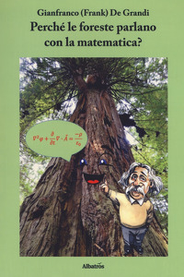 Perché le foreste parlano con la matematica? Diario di un viaggio guidato da scienza e fede alla ricerca di alcuni strani riflessi della matematica nella fisica del creato - Librerie.coop Perché le foreste parlano con la matematica? Diario di un viaggio guidato da scienza e fede alla ricerca di alcuni strani riflessi della matematica nella fisica del creato - Librerie.coop