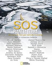 SOS pianeta Terra. Un coro di voci per salvare il mondo. National Geographic - Librerie.coop