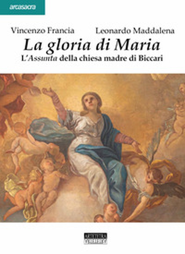 La gloria di Maria. L'Assunta della chiesa madre di Biccari - Librerie.coop La gloria di Maria. L'Assunta della chiesa madre di Biccari - Librerie.coop