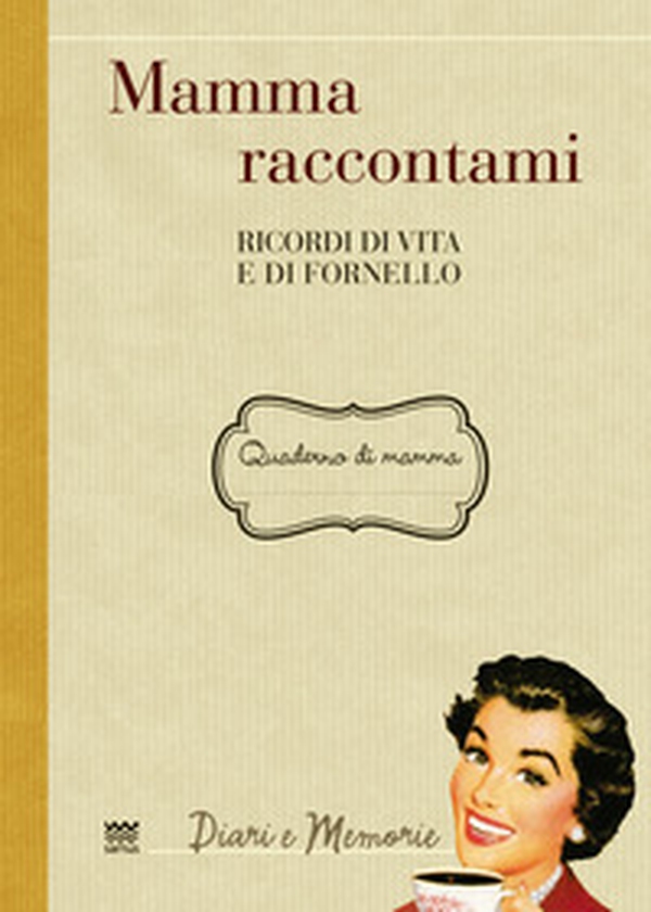 Mamma raccontami. Ricordi di vita e di fornello - Librerie.coop Mamma raccontami. Ricordi di vita e di fornello - Librerie.coop