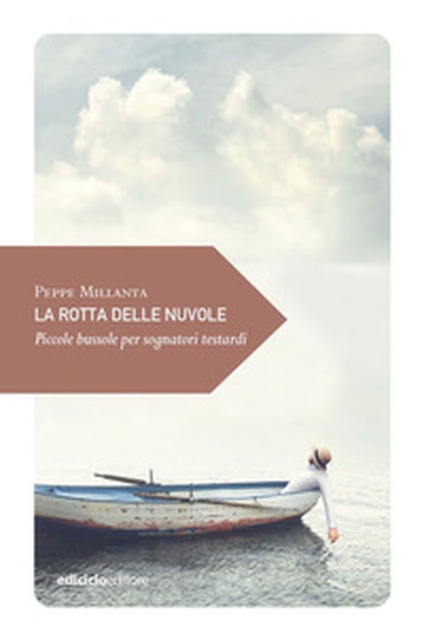 La rotta delle nuvole. Piccole bussole per sognatori testardi - Librerie.coop La rotta delle nuvole. Piccole bussole per sognatori testardi - Librerie.coop
