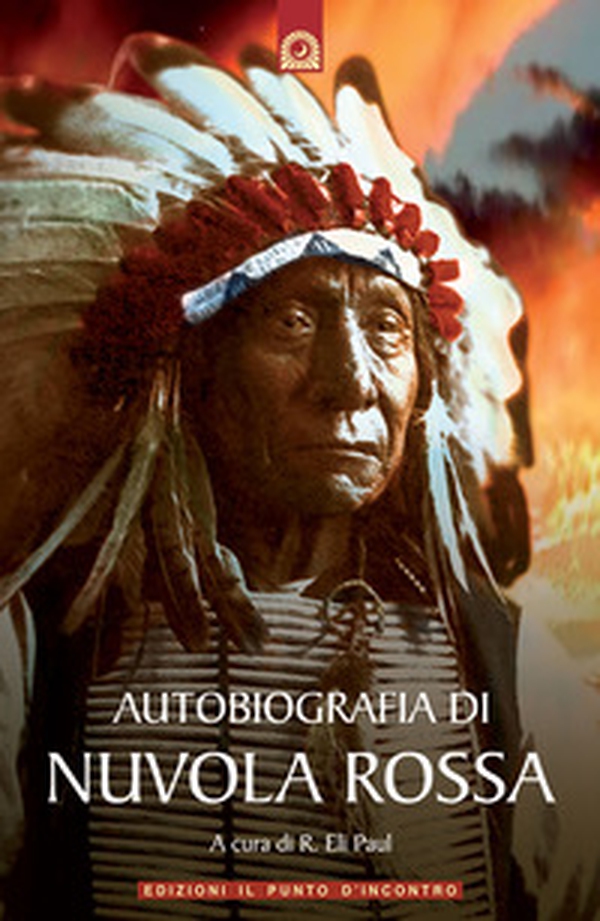 Autobiografia di Nuvola Rossa. Capo guerriero Oglala - Librerie.coop Autobiografia di Nuvola Rossa. Capo guerriero Oglala - Librerie.coop