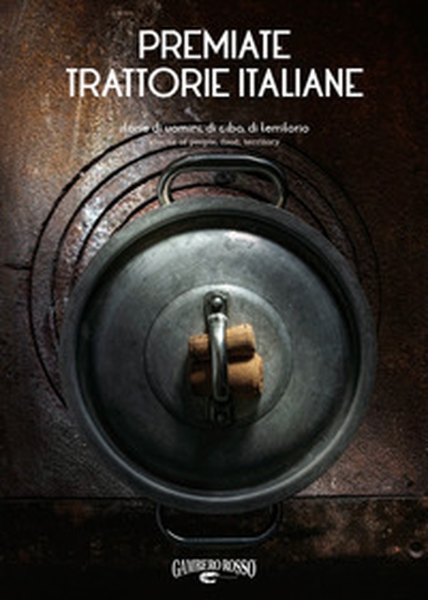 Premiate trattorie italiane. Storie di uomini, di cibo, di territorio. Ediz. italiana e inglese - Librerie.coop Premiate trattorie italiane. Storie di uomini, di cibo, di territorio. Ediz. italiana e inglese - Librerie.coop