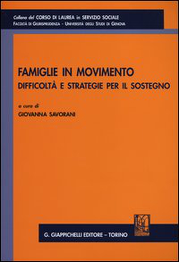 Famiglie in movimento. Difficoltà e stretegie per il sostegno. Atti del Convegno organizzato dalla Facoltà di Giurisprudenza (Genova, 20 gennaio 2012) - Librerie.coop Famiglie in movimento. Difficoltà e stretegie per il sostegno. Atti del Convegno organizzato dalla Facoltà di Giurisprudenza (Genova, 20 gennaio 2012) - Librerie.coop