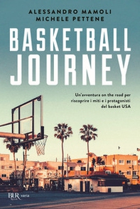 Basketball journey. Un'avventura on the road per riscoprire i miti e i protagonisti del basket USA - Librerie.coop