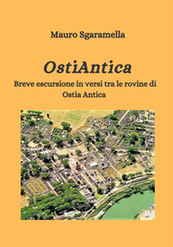 OstiAntica. Breve escursione in versi tra le rovine di Ostia Antica - Librerie.coop OstiAntica. Breve escursione in versi tra le rovine di Ostia Antica - Librerie.coop