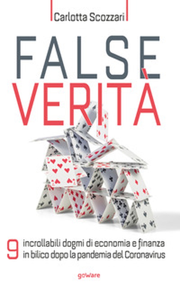 False verità. 9 incrollabili dogmi di economia e finanza in bilico dopo la pandemia del Coronavirus - Librerie.coop False verità. 9 incrollabili dogmi di economia e finanza in bilico dopo la pandemia del Coronavirus - Librerie.coop