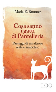 Cosa sanno i gatti di Pantelleria. Paesaggi di un altrove reale e simbolico - Librerie.coop