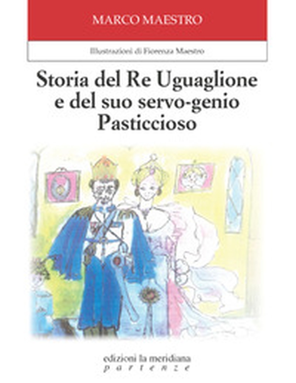 Storia del Re Uguaglione e del suo servo-genio Pasticcioso - Librerie.coop Storia del Re Uguaglione e del suo servo-genio Pasticcioso - Librerie.coop