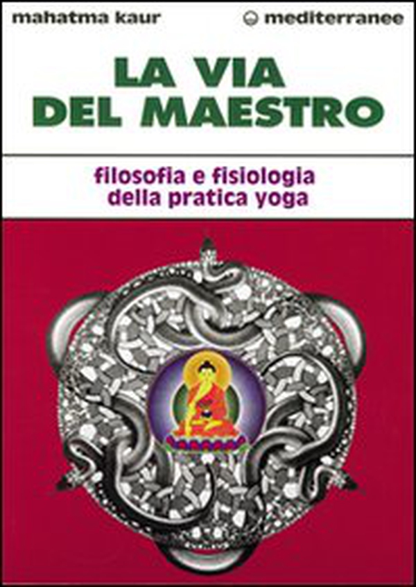La via del maestro. Filosofia e fisiologia della pratica yoga - Librerie.coop La via del maestro. Filosofia e fisiologia della pratica yoga - Librerie.coop