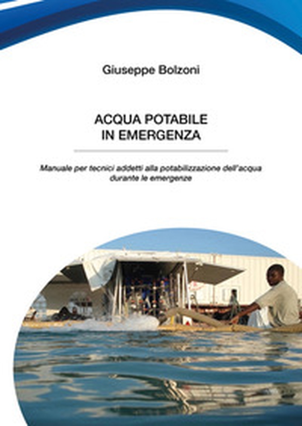 Acqua potabile in emergenza. Manuale per tecnici addetti alla potabilizzazione dell'acqua durante le emergenze - Librerie.coop Acqua potabile in emergenza. Manuale per tecnici addetti alla potabilizzazione dell'acqua durante le emergenze - Librerie.coop