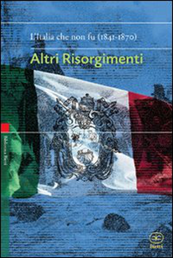 Altri risorgimenti. L'Italia che non fu (1841-1870) - Librerie.coop Altri risorgimenti. L'Italia che non fu (1841-1870) - Librerie.coop