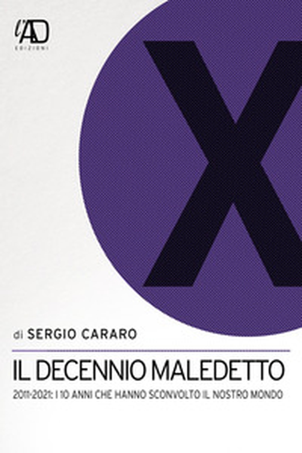 Il decennio maledetto. 2011-2021: i 10 anni che hanno sconvolto il nostro mondo - Librerie.coop Il decennio maledetto. 2011-2021: i 10 anni che hanno sconvolto il nostro mondo - Librerie.coop