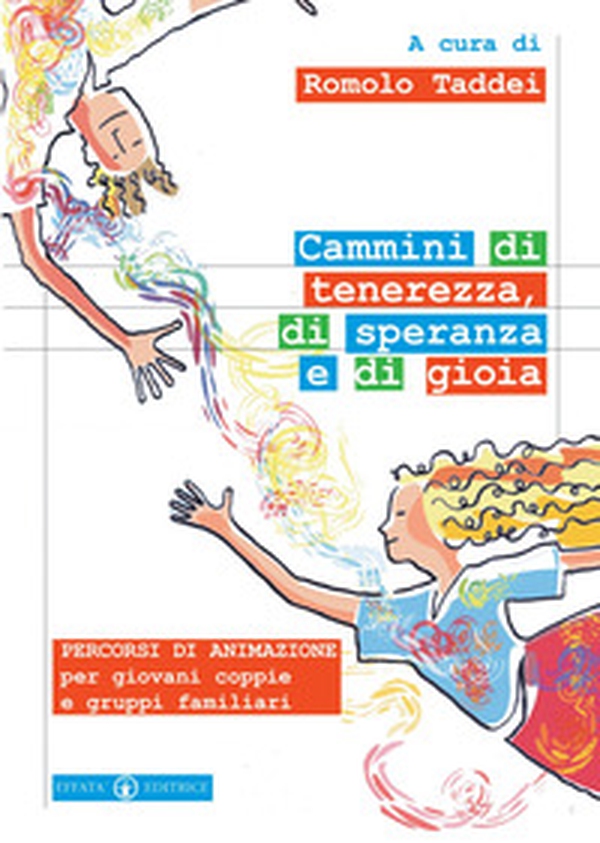 Cammini di tenerezza, di speranza e di gioia. Percorsi di animazione per giovani coppie e gruppi familiari - Librerie.coop Cammini di tenerezza, di speranza e di gioia. Percorsi di animazione per giovani coppie e gruppi familiari - Librerie.coop