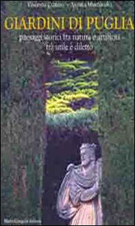 Giardini di Puglia. Paesaggi storici fra natura e artificio fra utile e diletto - Librerie.coop