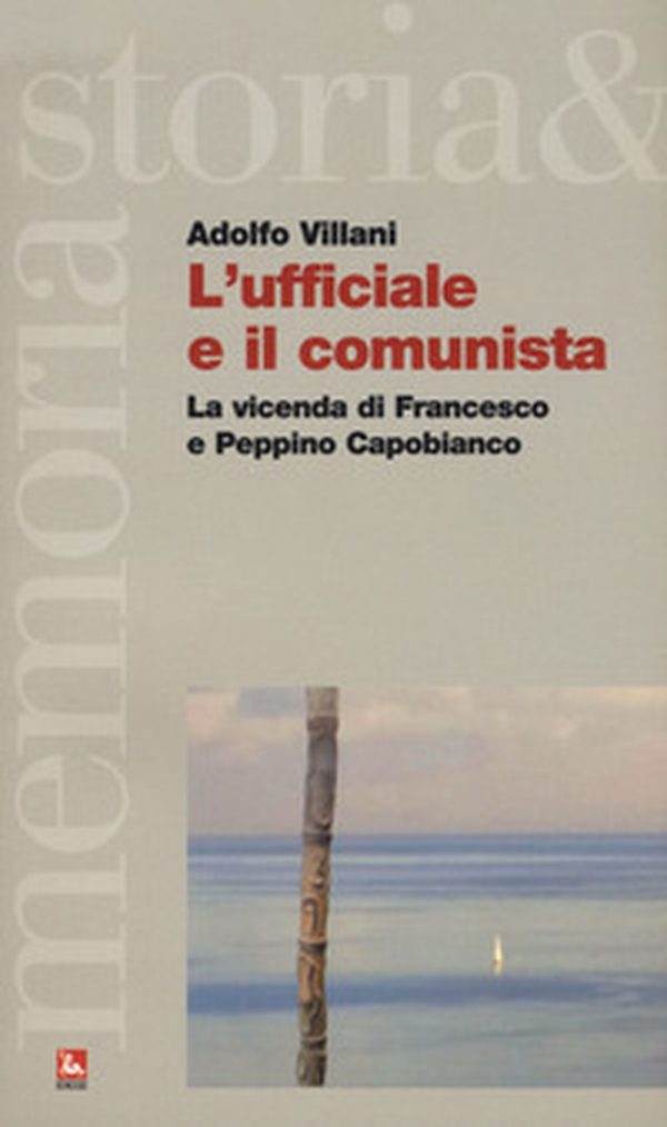 L'ufficiale e il comunista. La vicenda di Francesco e Peppino Capobianco - Librerie.coop L'ufficiale e il comunista. La vicenda di Francesco e Peppino Capobianco - Librerie.coop