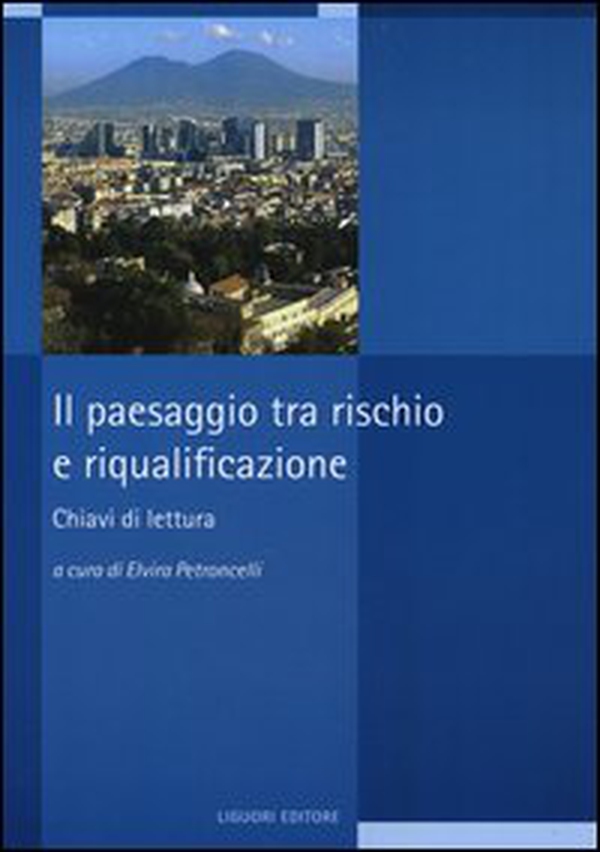 Il paesaggio tra rischio e riqualificazione. Chiavi di lettura - Librerie.coop Il paesaggio tra rischio e riqualificazione. Chiavi di lettura - Librerie.coop