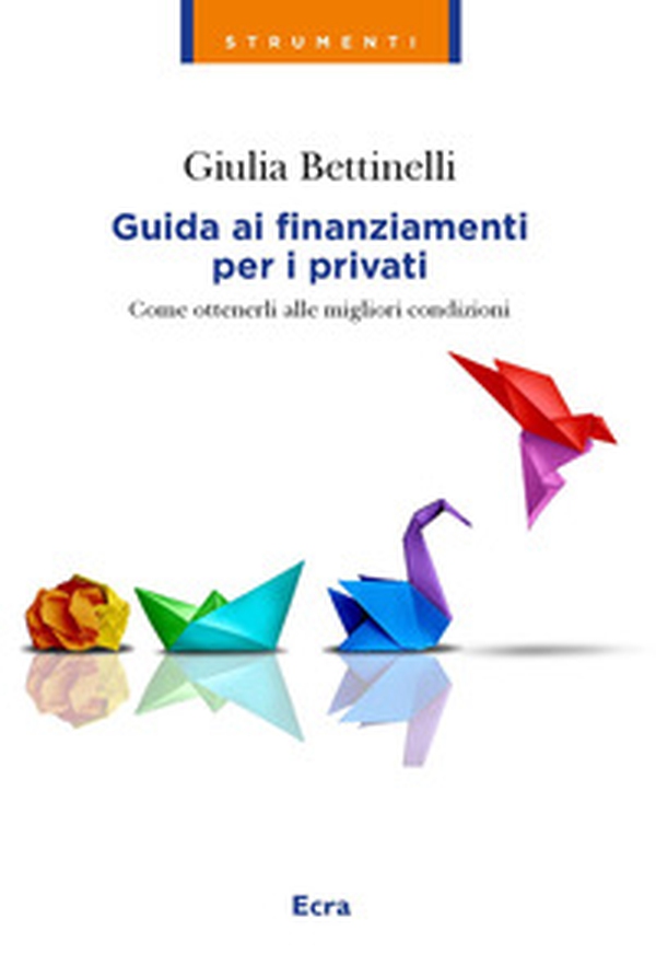 Guida ai finanziamenti per i privati. Come ottenerli alle migliori condizioni - Librerie.coop Guida ai finanziamenti per i privati. Come ottenerli alle migliori condizioni - Librerie.coop