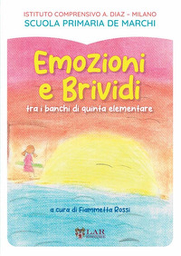 Emozioni e brividi. Tra i banchi di quinta elementare - Librerie.coop Emozioni e brividi. Tra i banchi di quinta elementare - Librerie.coop