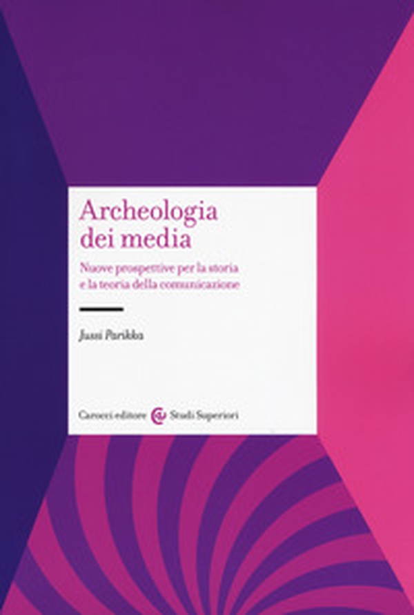 Archeologia dei media. Nuove prospettive per la storia e la teoria della comunicazione - Librerie.coop Archeologia dei media. Nuove prospettive per la storia e la teoria della comunicazione - Librerie.coop