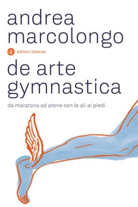 De arte gymnastica. Da Maratona ad Atene con le ali ai piedi - Librerie.coop