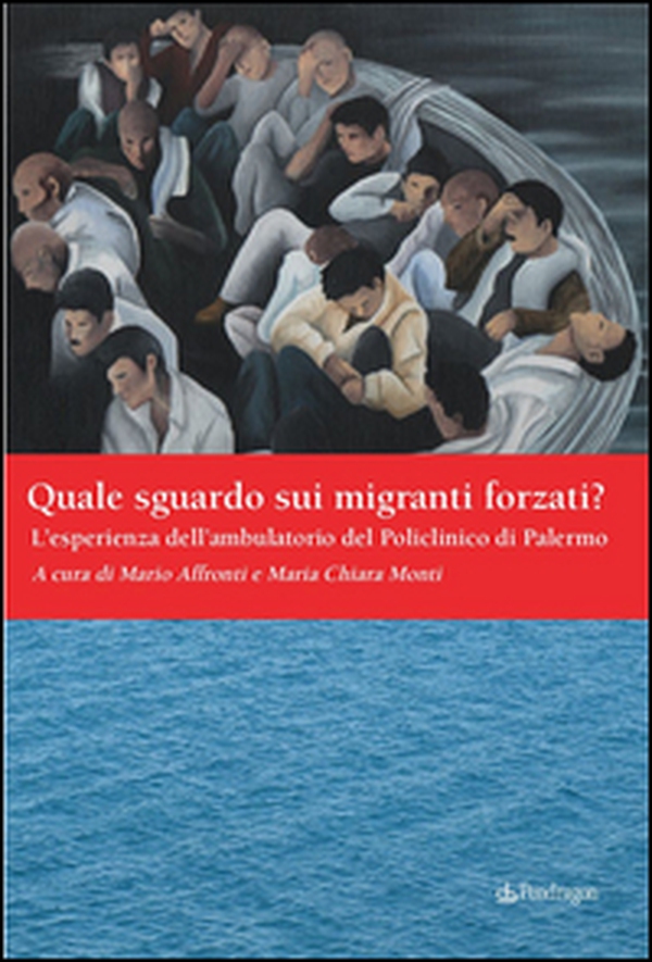Quale sguardo sui migranti forzati? L'esperienza dell'ambulatorio del Policlinico di Palermo - Librerie.coop Quale sguardo sui migranti forzati? L'esperienza dell'ambulatorio del Policlinico di Palermo - Librerie.coop