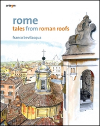 Rome. Tales from roman roofs - Librerie.coop