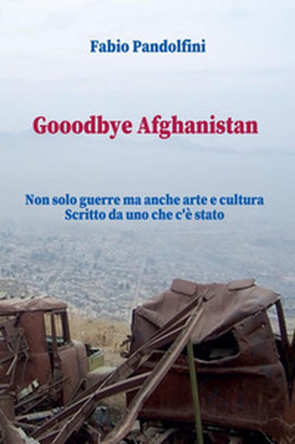 Gooodbye Afghanistan - Librerie.coop Gooodbye Afghanistan - Librerie.coop