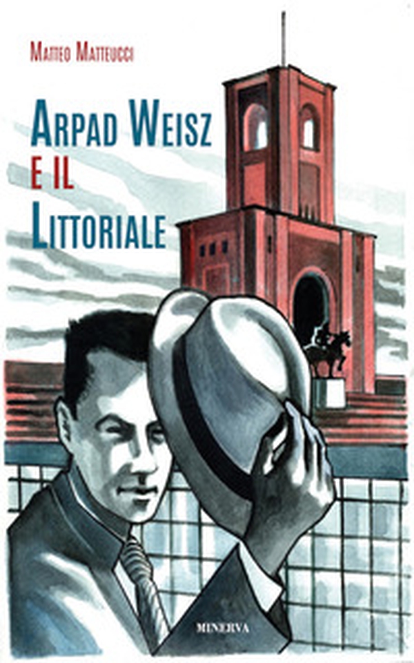 Arpad Weisz e il Littoriale - Librerie.coop Arpad Weisz e il Littoriale - Librerie.coop