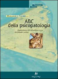 ABC della psicopatologia. Esplorazione, individuazione e cura dei disturbi mentali - Librerie.coop
