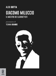 Giacomo Miluccio. Il maestro dei clarinettisti - Librerie.coop