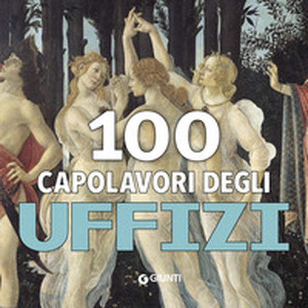 100 capolavori. Uffizi - Librerie.coop 100 capolavori. Uffizi - Librerie.coop