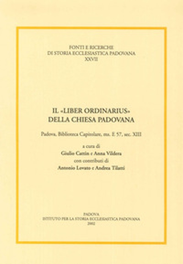 Il «liber ordinarius» della Chiesa padovana. Padova, biblioteca capitolare, ms. E 57, sec. XIII - Librerie.coop Il «liber ordinarius» della Chiesa padovana. Padova, biblioteca capitolare, ms. E 57, sec. XIII - Librerie.coop