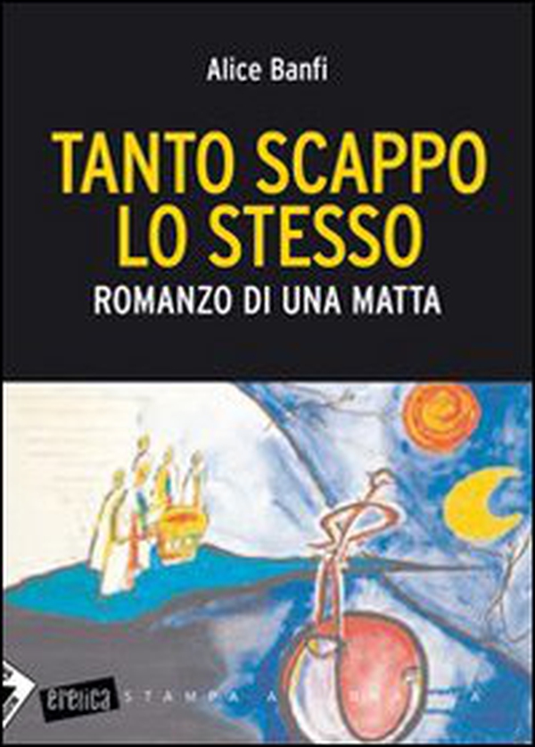Tanto scappo lo stesso. Romanzo di una matta - Librerie.coop Tanto scappo lo stesso. Romanzo di una matta - Librerie.coop