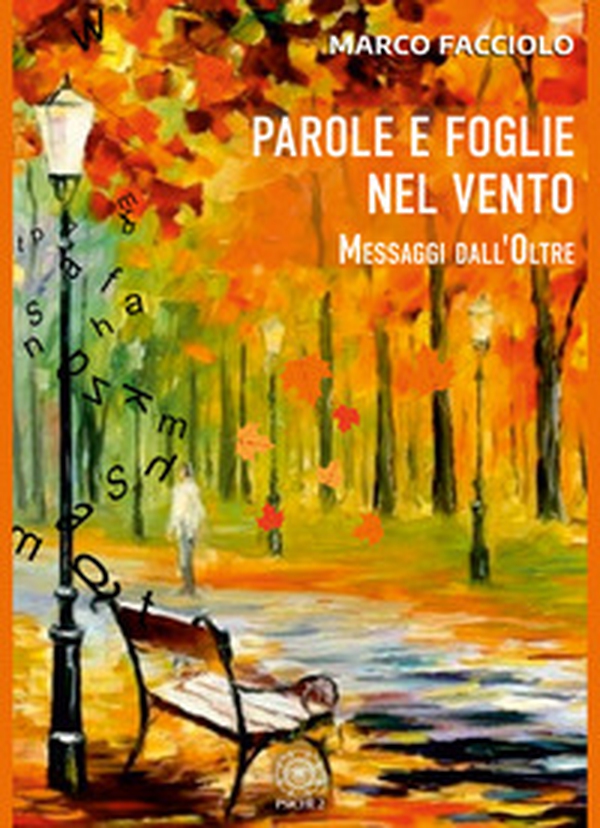 Parole e foglie nel vento. Messaggi dall'oltre - Librerie.coop Parole e foglie nel vento. Messaggi dall'oltre - Librerie.coop