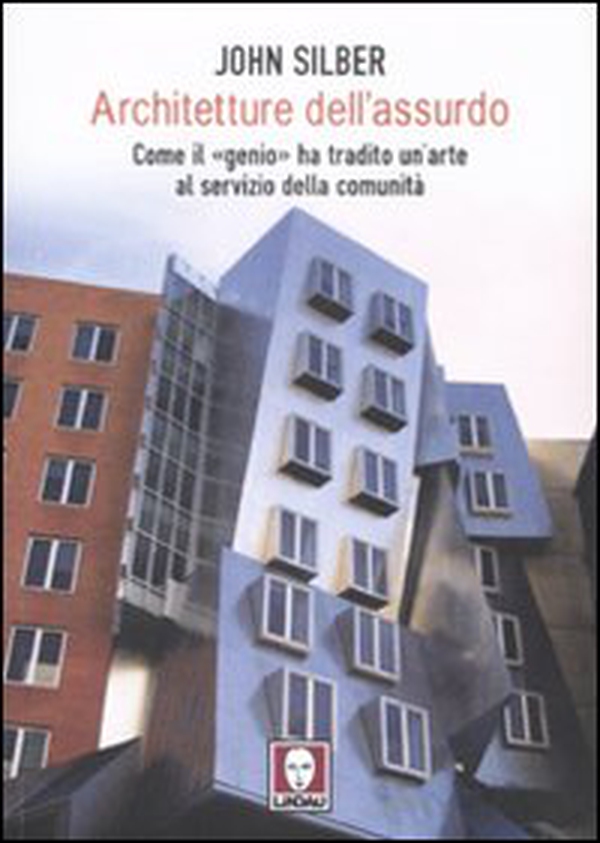 Architetture dell'assurdo. Come il «genio» ha tradito un'arte al servizio della comunità - Librerie.coop Architetture dell'assurdo. Come il «genio» ha tradito un'arte al servizio della comunità - Librerie.coop