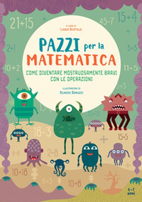 Come diventare mostruosamente bravi con le operazioni. Pazzi per la matematica. Con adesivi - Librerie.coop Come diventare mostruosamente bravi con le operazioni. Pazzi per la matematica. Con adesivi - Librerie.coop