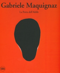 Gabriele Maquignaz. La porta dell'aldilà. Ediz. italiana, inglese e francese - Librerie.coop