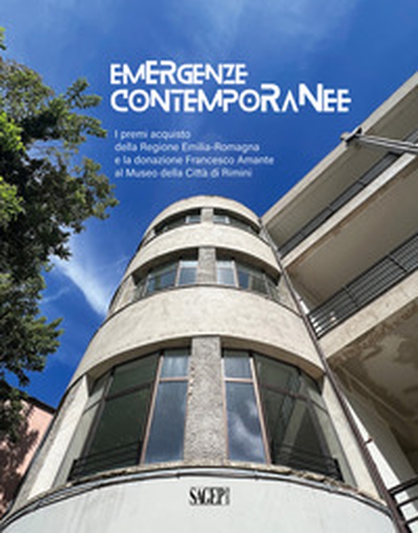 Emergenze Contemporanee. I premi acquisto della Regione Emilia-Romagna e la donazione Francesco Amante al Museo della città di Rimini - Librerie.coop Emergenze Contemporanee. I premi acquisto della Regione Emilia-Romagna e la donazione Francesco Amante al Museo della città di Rimini - Librerie.coop