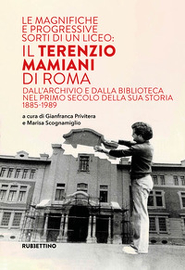 Le magnifiche e progressive sorti di un liceo: il Terenzio Mamiani di Roma. Dall'archivio e dalla biblioteca nel primo secolo della sua storia 1885-1989 - Librerie.coop Le magnifiche e progressive sorti di un liceo: il Terenzio Mamiani di Roma. Dall'archivio e dalla biblioteca nel primo secolo della sua storia 1885-1989 - Librerie.coop