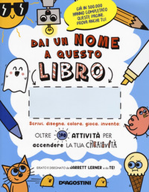 Dai un nome a questo libro. Scrivi, disegna, colora, gioca, inventa. Oltre 100 attività per accendere la tua creatività - Librerie.coop Dai un nome a questo libro. Scrivi, disegna, colora, gioca, inventa. Oltre 100 attività per accendere la tua creatività - Librerie.coop