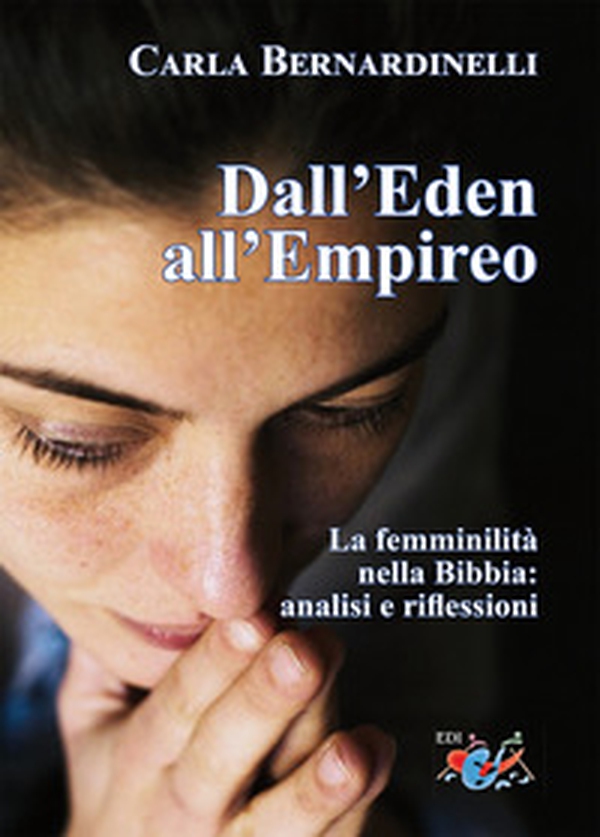 Dall'Eden all'Empireo. La femminilità nella Bibbia: analisi e riflessioni - Librerie.coop Dall'Eden all'Empireo. La femminilità nella Bibbia: analisi e riflessioni - Librerie.coop